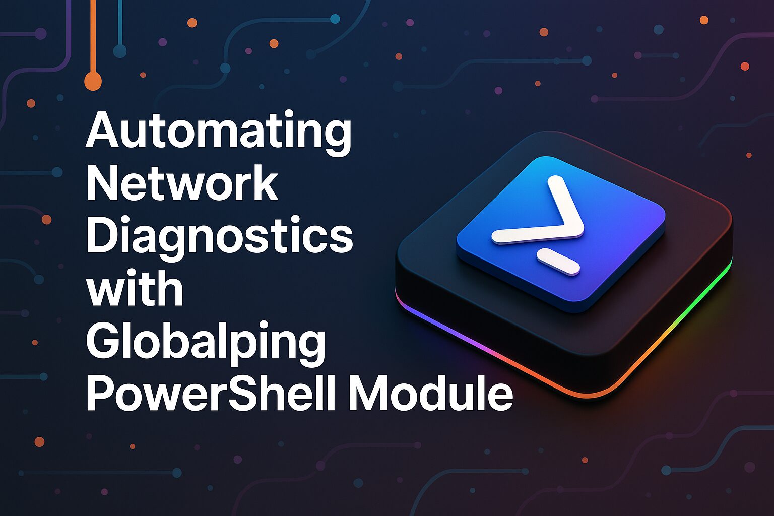 Automating Network Diagnostics with Globalping PowerShell Module